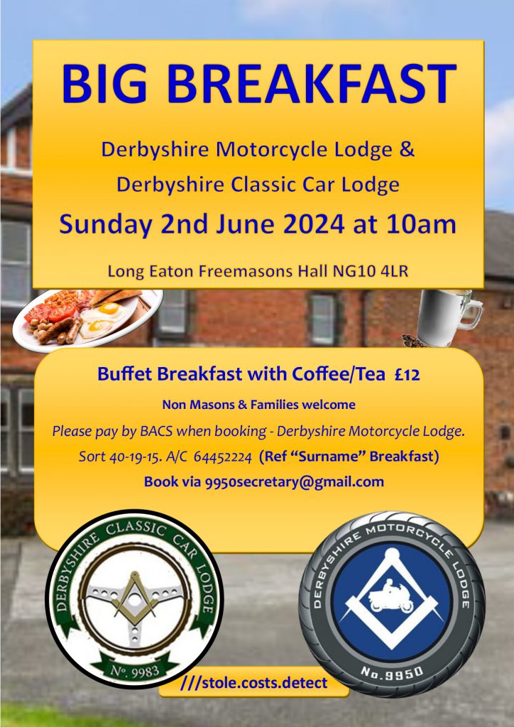 BIG BREAKFAST happening on Sunday, June 2nd, 2024, at 10 am at Freemasons Hall Long Eaton. This event is a collaborative meeting with the Derbyshire Classic Car Lodge No 9983. We anticipate a plentiful turnout of cars and bikes